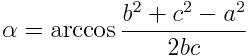 \alpha = \arccos\frac{b^2+c^2-a^2}{2bc}