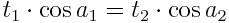 t_{1}\cdot\cos a_{1}=t_{2}\cdot\cos a_{2}