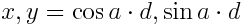 x,y = \cos a \cdot d, \sin a \cdot d